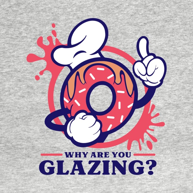 Why Are You Glazing? by Jwhit.design
